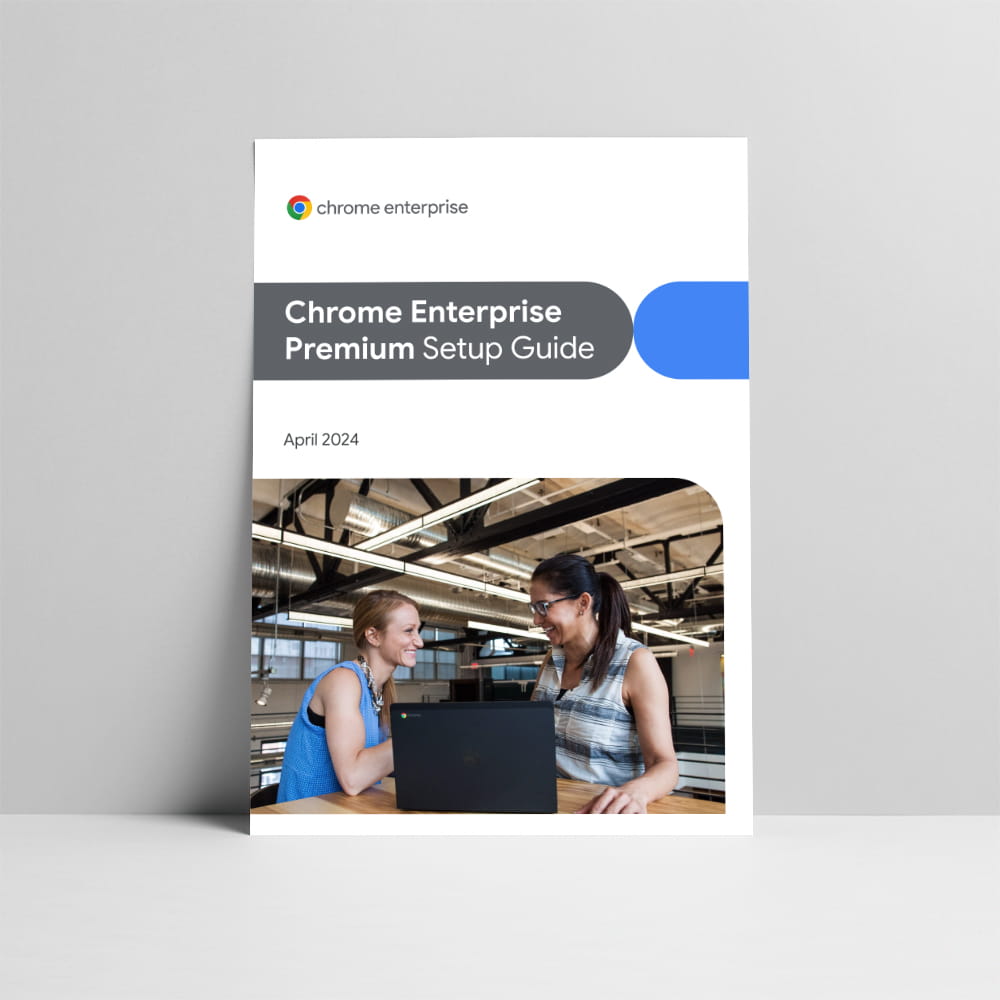 Chrome Enterprise Premium Setup Guide